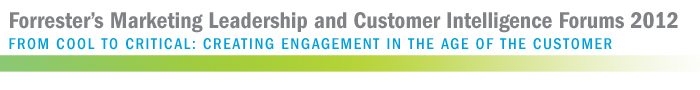 Forrester's Marketing Leadership and Customer Intelligence Forums 2012
